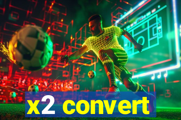 x2 convert